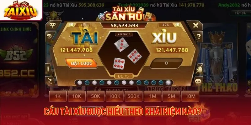 Cầu tài xỉu được hiểu theo khái niệm nào?