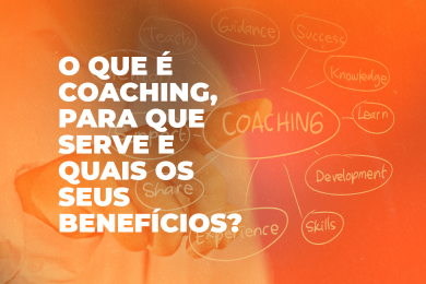 O que é coaching, para que serve e quais os seus benefícios?